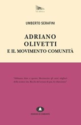 Adriano Olivetti e il Movimento Comunità - Umberto Serafini - 9788898220366