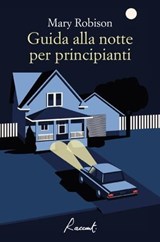 Guida alla notte per principianti - Mary Robison - 9788899767723