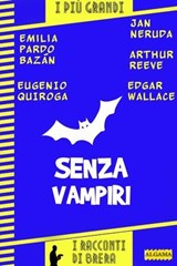 Senza vampiri - Paolo Brera ; Edgar Wallace ; Eugenio Quiroga ; Arthur Reeve ; Emilia Pardo Bazan ; Jan Neruda - 9788899801434