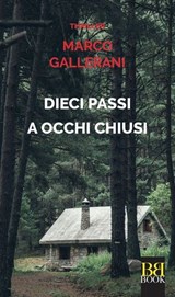 Dieci passi a occhi chiusi - Marco Gallerani - 9788899895914