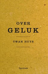 Over geluk - Twan Huys - 9789000333608