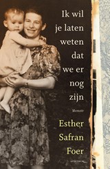 Ik wil je laten weten dat we er nog zijn - Esther Safran Foer - 9789000361953