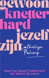 Gewoon knetterhard jezelf zijn - Cathelijn Paling - 9789000382460