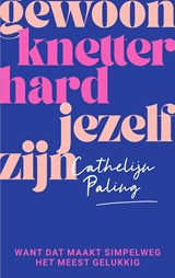 Gewoon knetterhard jezelf zijn - Cathelijn Paling - 9789000382477