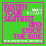 Fasten your seatbelt and enjoy the ride - Maud Wessels - 9789000400362