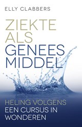 Ziekte als geneesmiddel - Elly Clabbers - 9789020214178