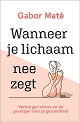 Wanneer je lichaam nee zegt - Gabor Maté - 9789020216837