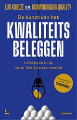 De kunst van het kwaliteitsbeleggen - Luc Kroeze ; Compounding Quality - 9789020954944