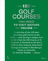150 Golf Courses You Need to Visit Before You Die - XL Edition - Stefanie Waldek - 9789020985047