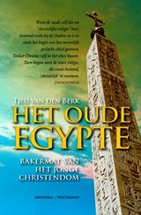 Het oude Egypte: bakermat van het jonge christendom - Tjeu van den Berk - 9789021142999