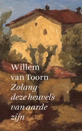 Zolang deze heuvels van aarde zijn - Willem van Toorn - 9789021400419