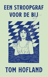 Een stroopgraf voor de bij - Tom Hofland - 9789021475561