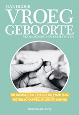 Handboek vroeggeboorte - voor ouders van prematuren - Shanna de Jong - 9789021576442