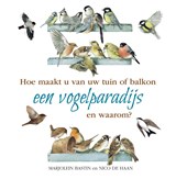Hoe maakt u van uw tuin of balkon een vogelparadijs - Nico de Haan ; Marjolein Bastin - 9789021578552