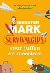 Meester Mark: Survivalgids voor juffen en meesters - Mark van der Werf - 9789021681269