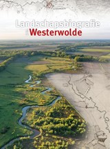 Landschapsbiografie van Westerwolde - Jochem Abbes ; Jan Bakker ; Bauke Roelevink ; Theo Spek ; Geert Volders ; Ruut Wegman - 9789023258933