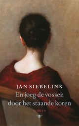 En joeg de vossen door het staande koren - Jan Siebelink - 9789023427087