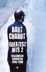 Greatest hits / 2 Verzamelde gedichten 2005-2009 - Bart Chabot - 9789023443216