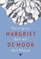 Eerst grijs dan wit dan blauw - Margriet de Moor - 9789023459095