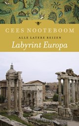 Labyrint Europa Alle latere reizen | Cees Nooteboom | 
