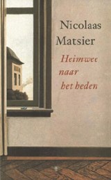 Heimwee naar het heden | Nicolaas Matsier | 