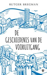 De geschiedenis van de vooruitgang - Rutger Bregman - 9789023477549