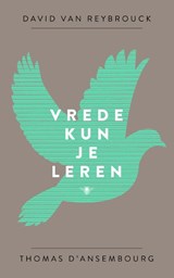 Vrede kun je leren - David Van Reybrouck ; Thomas D'Ansembourg - 9789023481515