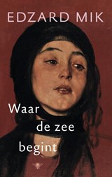 Waar de zee begint - Edzard Mik - 9789023489443