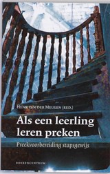 Als een leerling leren preken - H. van der Meulen - 9789023923213