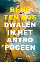 Dwalen in het Antropoceen - René ten Bos - 9789024404858