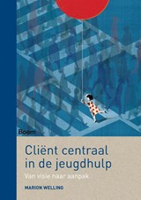 Cliënt centraal in de jeugdhulp - Marion Welling - 9789024407934