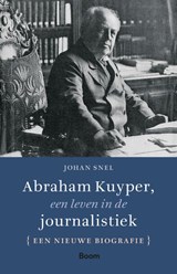 Abraham Kuyper, een leven in de journalistiek - Johan Snel - 9789024462650