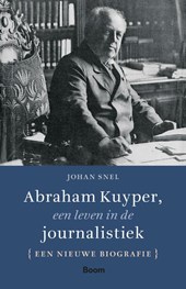 Abraham Kuyper, een leven in de journalistiek