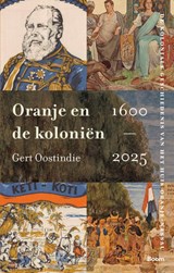 Oranje en de koloniën, 1600-2025 - Gert Oostindie - 9789024466818
