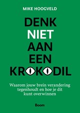 Denk niet aan een krokodil - Mike Hoogveld - 9789024471607
