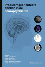 Probleemgeoriënteerd denken in de neuropsychiatrie - Prof.Dr. Arjen Slooter ; Dr. Didi Rhebergen ; Prof.Dr. Chris Baeken ; Prof.Dr. Sebastiaan Engelborghs ; Prof.Dr. Odile van den Heuvel - 9789024475308