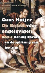 De Bijbel voor ongelovigen 4 Koning David en de splitsing van het rijk | Guus Kuijer | 
