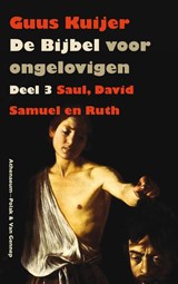 De Bijbel voor ongelovigen 3 Saul, David, Samuel en Ruth | Guus Kuijer | 