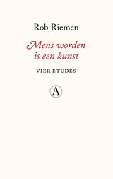 Mens worden is een kunst - Rob Riemen - 9789025316648
