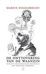 De onttovering van de waanzin - Marius Engelbrecht - 9789025369972