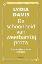 De schoonheid van weerbarstig proza - Lydia Davis - 9789025457082