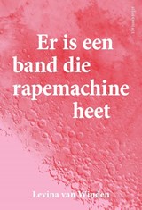 Er is een band die rapemachine heet - Levina van Winden - 9789025457549