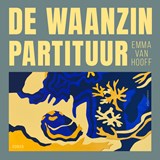 De waanzinpartituur - Emma van Hooff - 9789025478452