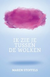 Ik zie je tussen de wolken - Maren Stoffels - 9789025888022
