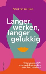 Langer werken, langer gelukkig - Astrid van der Hulst - 9789026365577