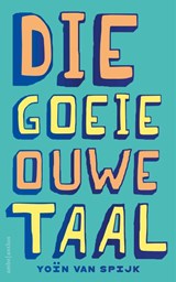 Die goeie ouwe taal - Yoïn van Spijk - 9789026369971