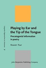 Playing by Ear and the Tip of the Tongue - Reuven Tsur - 9789027233493