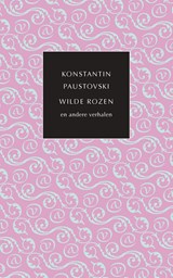 Wilde rozen en andere verhalen | Konstantin Paustovski | 