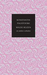 Wilde rozen en andere verhalen - Konstantin Paustovski - 9789028251106