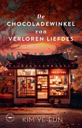 De chocoladewinkel van verloren liefdes - Kim Ye-eun - 9789028453807